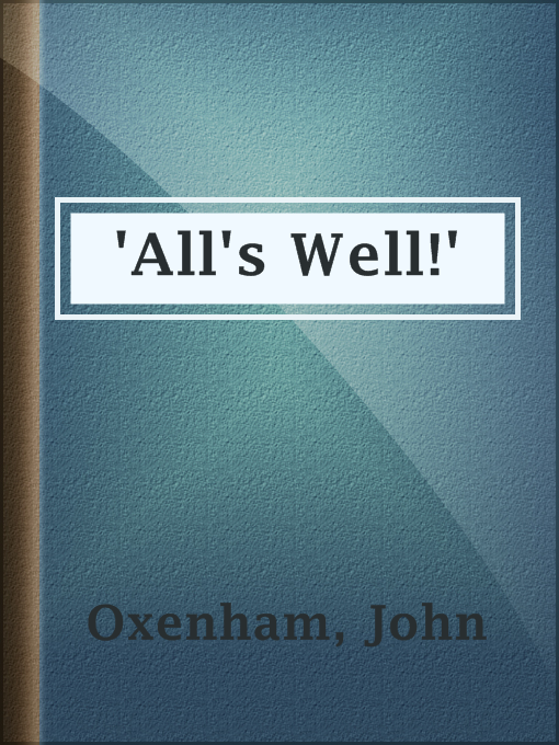 Title details for 'All's Well!' by John Oxenham - Available